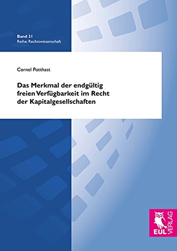 Das Merkmal der endgültig freien Verfügbarkeit im Recht der Kapitalgesellschaften: Inhalt und Bedeutung nach MoMiG und ARUG (Rechtswissenschaft)