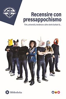 Recensire con pressappochismo. Film, università, tendenze e altre storie buttate là...