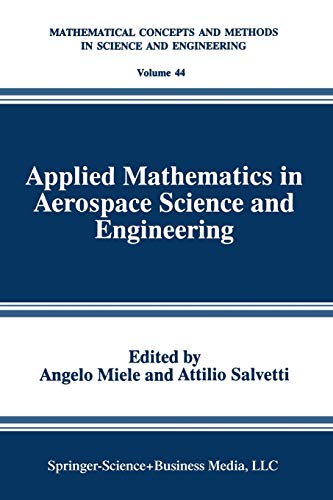 Applied Mathematics in Aerospace Science and Engineering (Mathematical Concepts and Methods in Science and Engineering) (Mathematical Concepts and Methods in Science and Engineering, 44, Band 44)