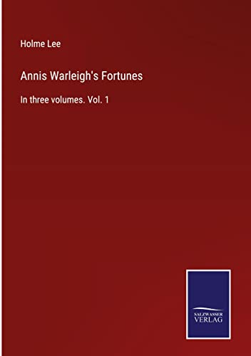 Annis Warleigh's Fortunes: In three volumes. Vol. 1