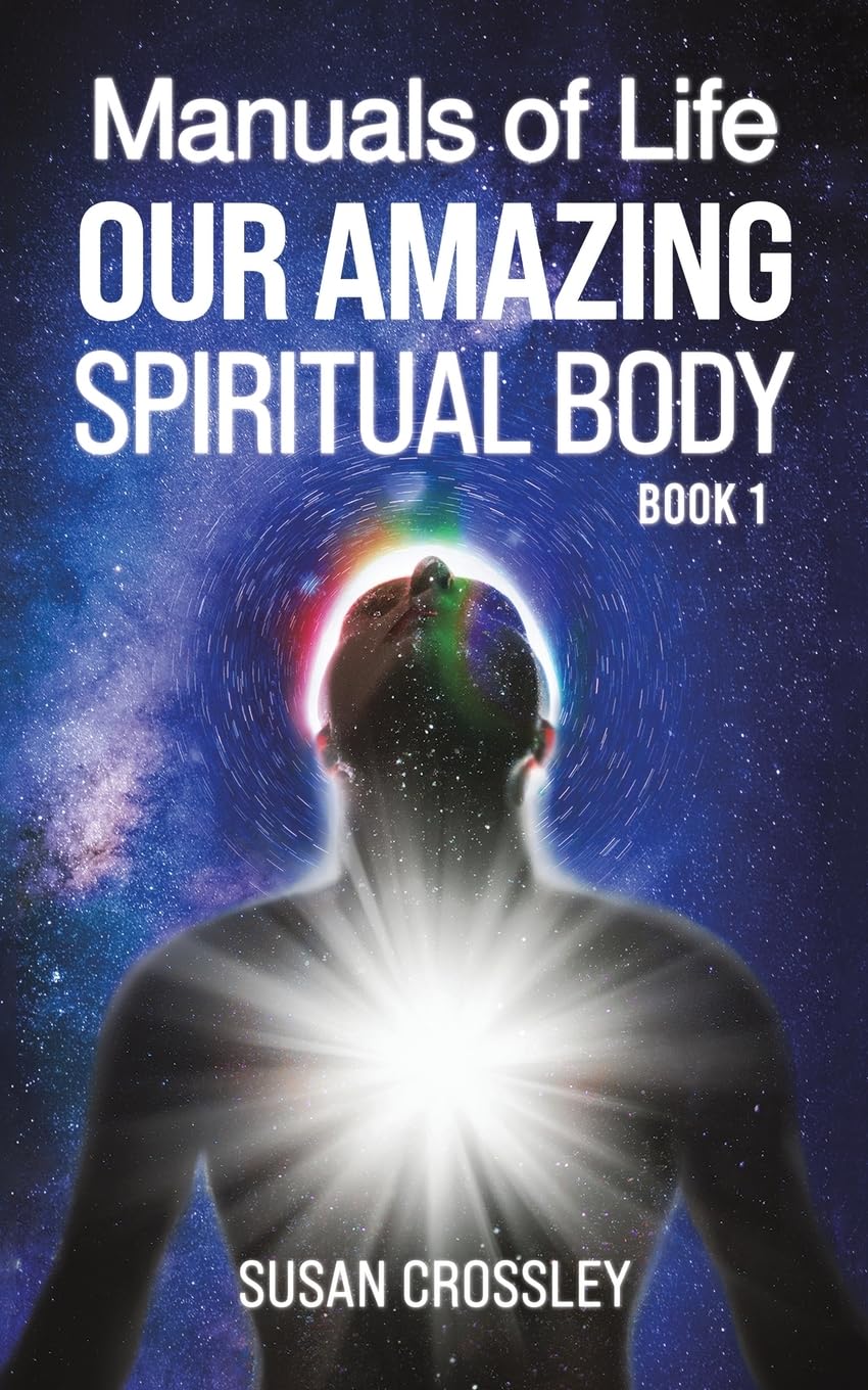 Manuals of Life: Our Amazing Spiritual Body - Book 1