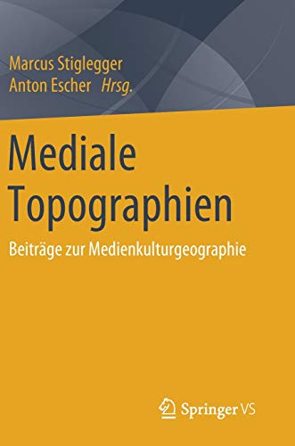 Mediale Topographien: Beiträge zur Medienkulturgeographie