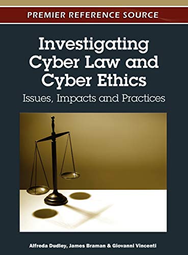Investigating Cyber Law and Cyber Ethics: Issues, Impacts and Practices (Advances in Information Security, Privacy, and Ethics)
