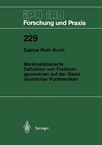 Merkmalsbasierte Definition von Freiformgeometrien auf der Basis räumlicher Punktwolken (IPA-IAO - Forschung und Praxis, 229, Band 229)
