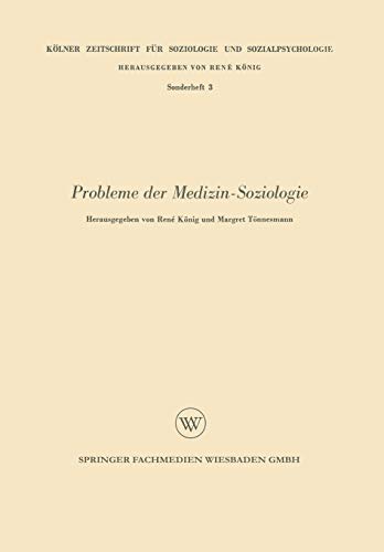 Probleme der Medizin-Soziologie (Kölner Zeitschrift für Soziologie und Sozialpsychologie Sonderhefte, 3, Band 3)
