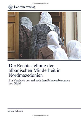 Die Rechtsstellung der albanischen Minderheit in Nordmazedonien: Ein Vergleich vor und nach dem Rahmenabkommen von Ohrid