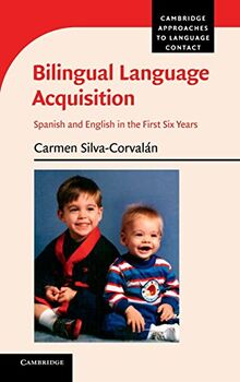 Bilingual Language Acquisition: Spanish and English in the First Six Years (Cambridge Approaches to Language Contact)