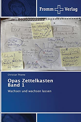 Opas Zettelkasten Band 1: Wachsen und wachsen lassen