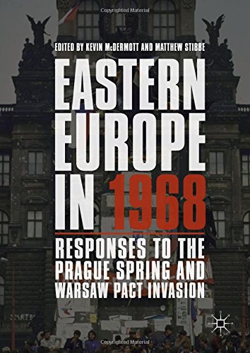 Eastern Europe in 1968: Responses to the Prague Spring and Warsaw Pact Invasion
