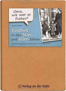 "Oma, wie war es früher?" Kindheit in den 50er- und 60er-Jahren: Fächerübergreifende Materialien für Klasse 3 bis 5