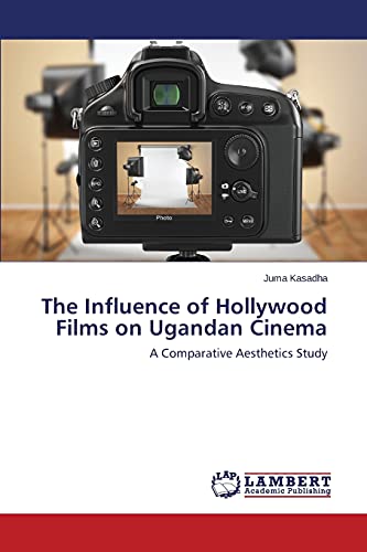 The Influence of Hollywood Films on Ugandan Cinema: A Comparative Aesthetics Study