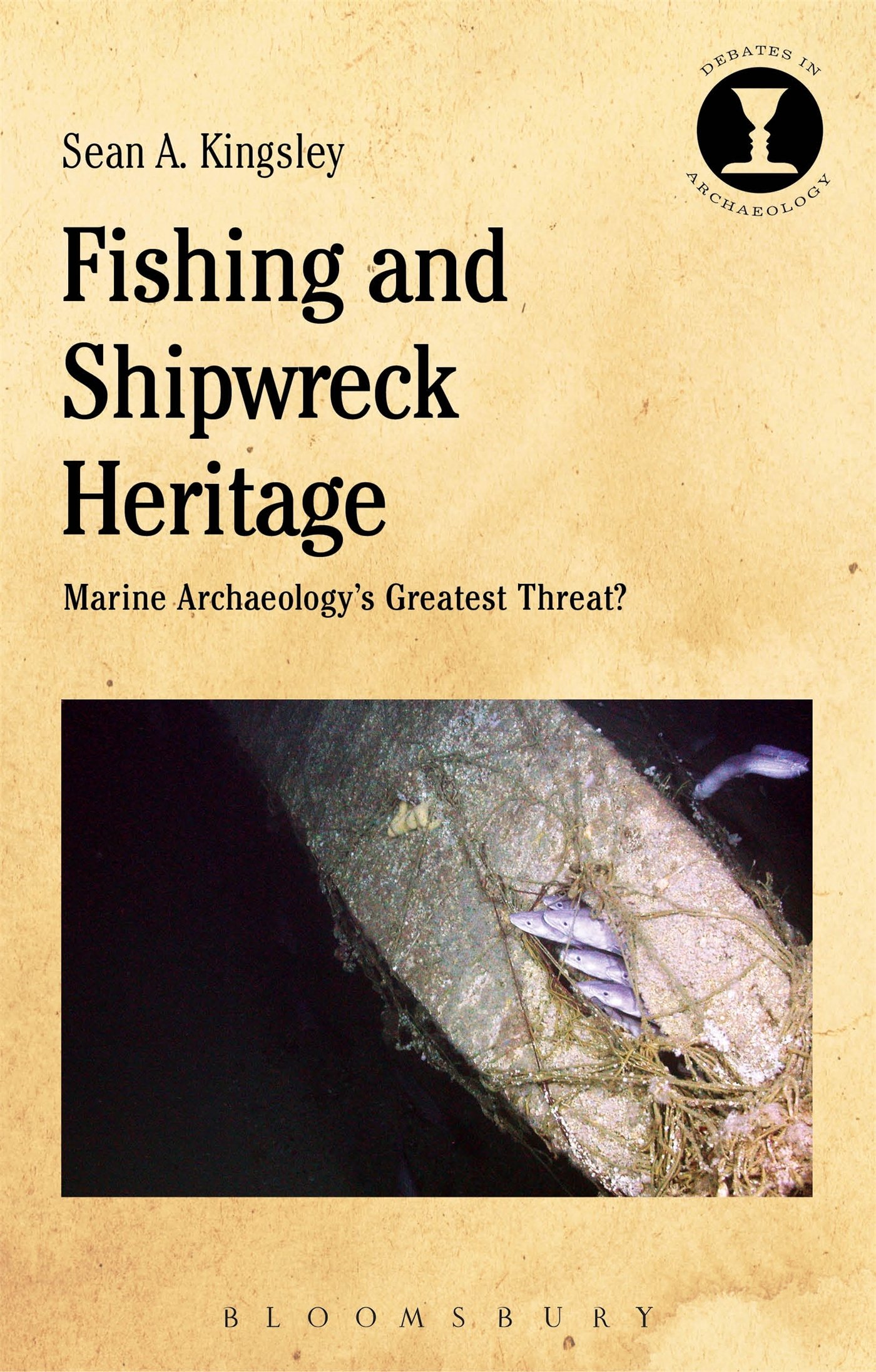 Fishing and Shipwreck Heritage: Marine Archaeology's Greatest Threat? (Debates in Archaeology)