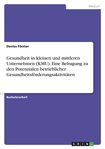 Gesundheit in kleinen und mittleren Unternehmen (KMU). Eine Befragung zu den Potenzialen betrieblicher Gesundheitsförderungsaktivitäten