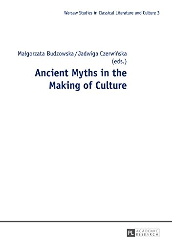 Ancient Myths in the Making of Culture (Warsaw Studies in Classical Literature and Culture)