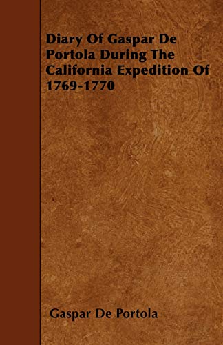 Diary Of Gaspar De Portola During The California Expedition Of 1769-1770