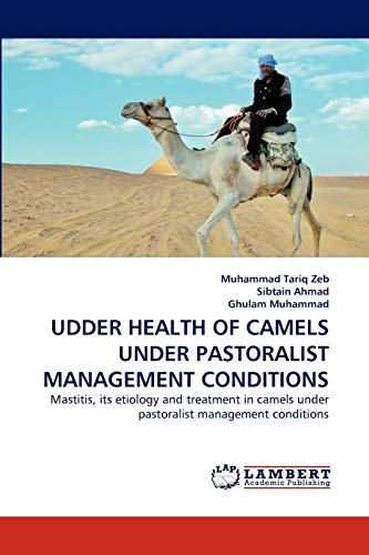 UDDER HEALTH OF CAMELS UNDER PASTORALIST MANAGEMENT CONDITIONS: Mastitis, its etiology and treatment in camels under pastoralist management conditions