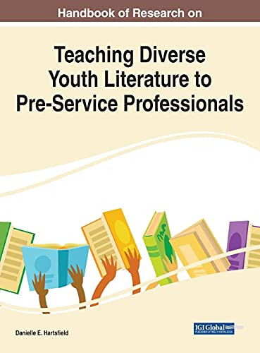 Handbook of Research on Teaching Diverse Youth Literature to Pre-Service Professionals (Advances in Early Childhood and K-12 Education)