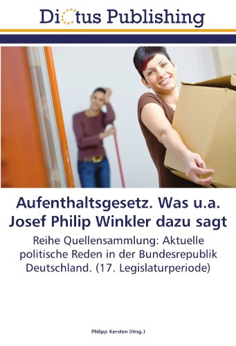 Aufenthaltsgesetz. Was u.a. Josef Philip Winkler dazu sagt: Reihe Quellensammlung: Aktuelle politische Reden in der Bundesrepublik Deutschland. (17. Legislaturperiode)
