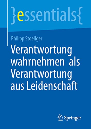 Verantwortung wahrnehmen als Verantwortung aus Leidenschaft (essentials)