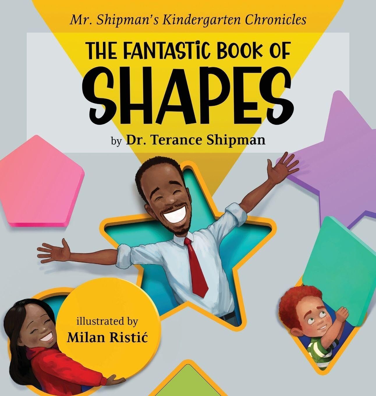 Mr. Shipman's Kindergarten Chronicles the Fantastic Book of Shapes