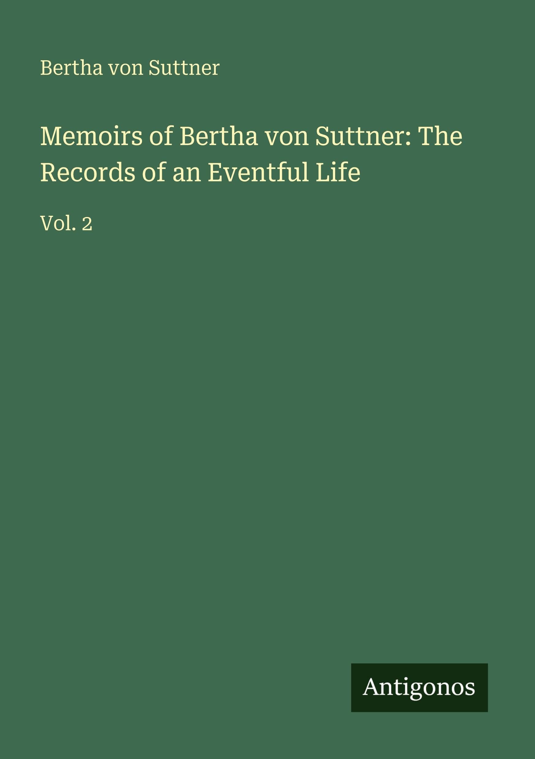 Memoirs of Bertha von Suttner: The Records of an Eventful Life: Vol. 2
