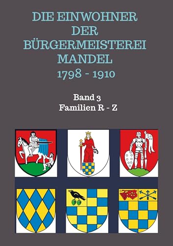 Die Einwohner der Bürgermeisterei Mandel 1798 - 1910: Band 3 Familien Ritt - Zwetsch