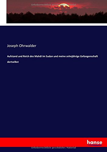 Aufstand und Reich des Mahdi im Sudan und meine zehnjährige Gefangenschaft dortselbst