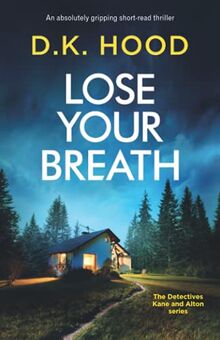 Lose Your Breath: An absolutely gripping short-read thriller (Detectives Kane and Alton)