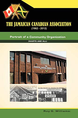 The Jamaican-canadian Association (1962-2012): Portrait of a Community Organization (Warts and all)