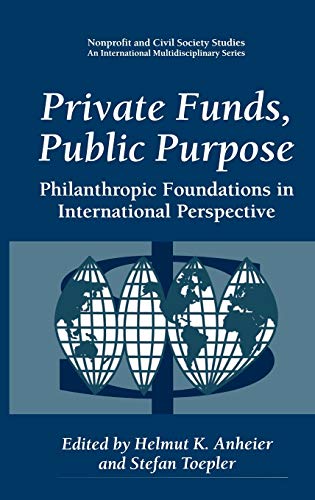 Private Funds, Public Purpose: Philanthropic Foundations in International Perspective (Nonprofit and Civil Society Studies)