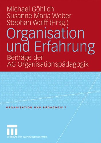 Organisation Und Erfahrung: Beiträge der AG Organisationspädagogik (Organisation und Pädagogik) (German Edition)