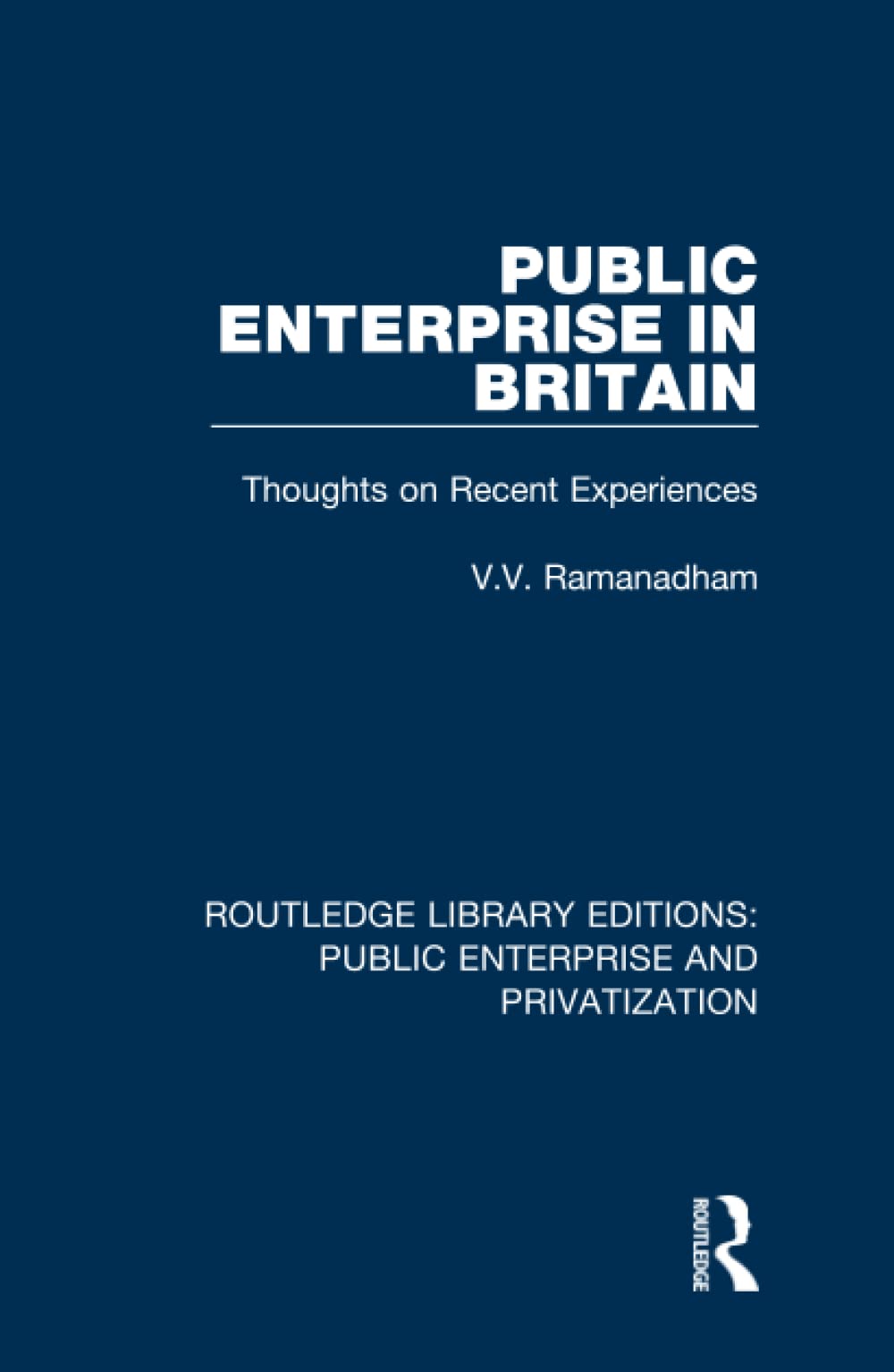 Public Enterprise in Britain: Thoughts on Recent Experiences (Routledge Library Editions: Public Enterprise and Privatization, 6, Band 6)