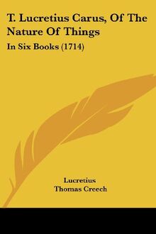 T. Lucretius Carus, Of The Nature Of Things: In Six Books (1714)