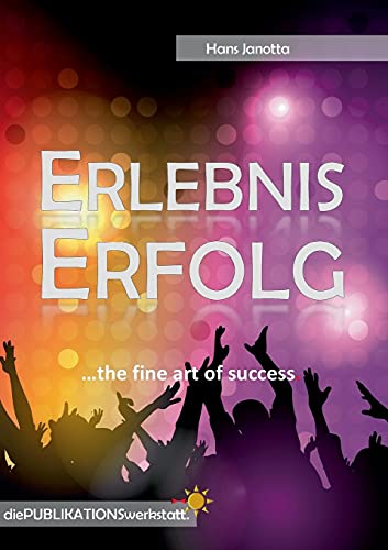Erlebnis Erfolg: ...the fine art of success.