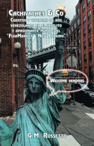 Cachivaches & Co: Cuentos y vivencias de dos venezolanos en el insólito y apasionante mundo del “FleaMarket” “New Yorkino”