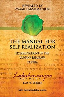 The Manual for Self Realization: 112 Meditations of the Vijnana Bhairava: 112 Meditations of the Vijnana Bhairava Tantra (Lakshmanjoo Academy Book Series)