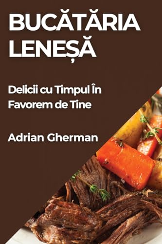 Buc¿t¿ria Lene¿¿: Delicii cu Timpul În Favorem de Tine
