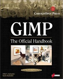 Gimp: The Official Handbook : The Gimp User's Manual Version 1.0.1: Learn the Ins and Outs of GIMP from the Masters Who Wrote the Official Manual on the Web