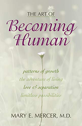The Art of Becoming Human: Patterns of Growth, the Adventure of Living, Love & Separation, Limitless Possibilities