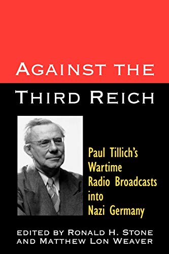 Against the Third Reich: Paul Tillich's Wartime Addresses to Nazi Germany