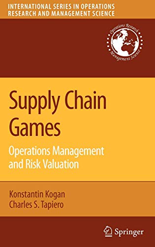 Supply Chain Games: Operations Management and Risk Valuation: Operations Management and Risk Evaluation (International Series in Operations Research & Management Science, 113, Band 113)