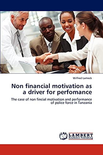 Non financial motivation as a driver for perfomance: The case of non fincial motivation and performance of police force in Tanzania
