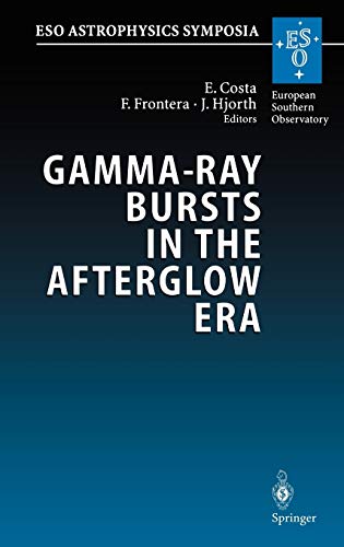 Gamma-Ray Bursts in the Afterglow Era: Proceedings of the International Workshop Held in Rome, Italy, 17-20 October 2000 (ESO Astrophysics Symposia)