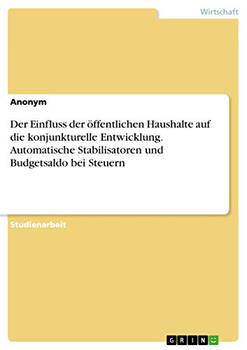 Der Einfluss der öffentlichen Haushalte auf die konjunkturelle Entwicklung. Automatische Stabilisatoren und Budgetsaldo bei Steuern
