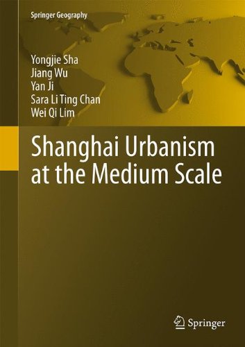 Shanghai Urbanism at the Medium Scale (Springer Geography)