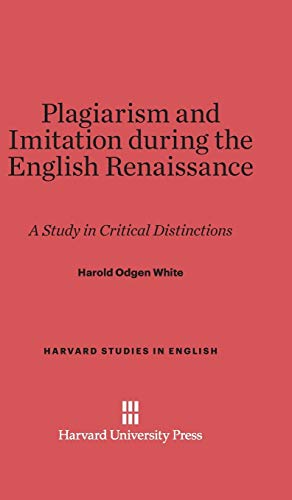 Plagiarism and Imitation during the English Renaissance: A Study in Critical Distinctions