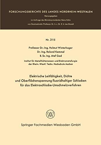 Elektrische Leitfähigkeit, Dichte und Oberflächenspannung fluoridhaltiger Schlakken für das Elektroschlacke-Umschmelzverfahren (Forschungsberichte des Landes Nordrhein-Westfalen)