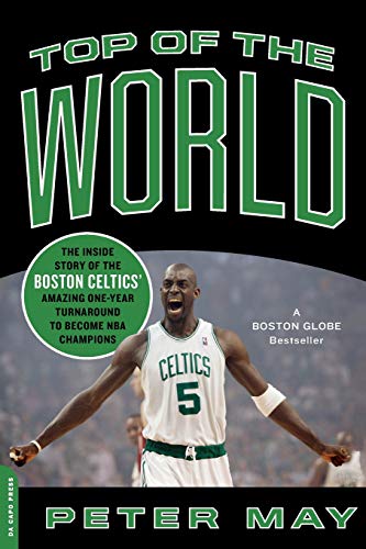 Top of the World: The Inside Story of the Boston Celtics' Amazing One-Year Turnaround to Become NBA Champions