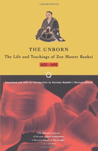Bankei Yotaku Unborn, The Life And Teachings Of Zen Master Bankei, 1622-1693