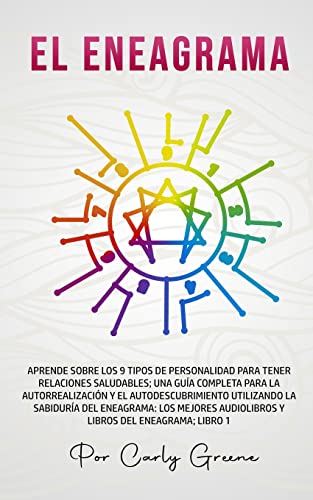 El Eneagrama: Aprende Sobre los 9 Tipos de Personalidad para Tener Relaciones Saludables. Una Guía Completa para la Autorrealización y el ... Audiolibros y Libros del Eneagrama; Libro 1
